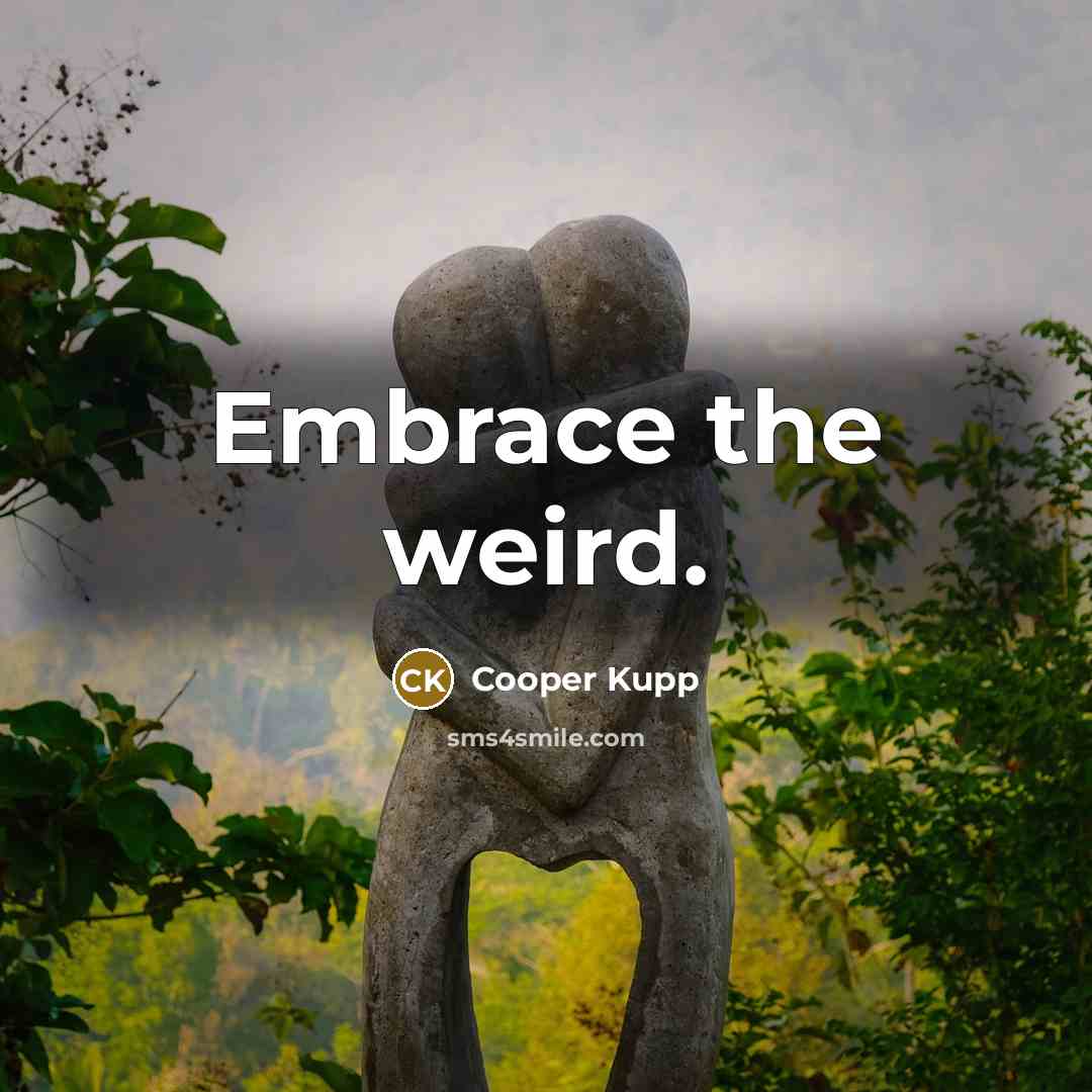 “Embrace the weird.…” quote by Cooper Kupp