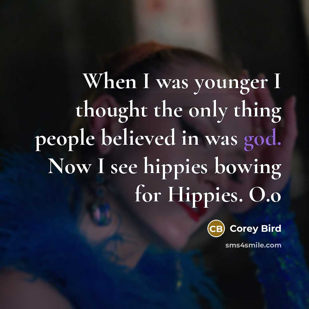 “When I was younger I thought the only thing people…” quote by Corey Bird