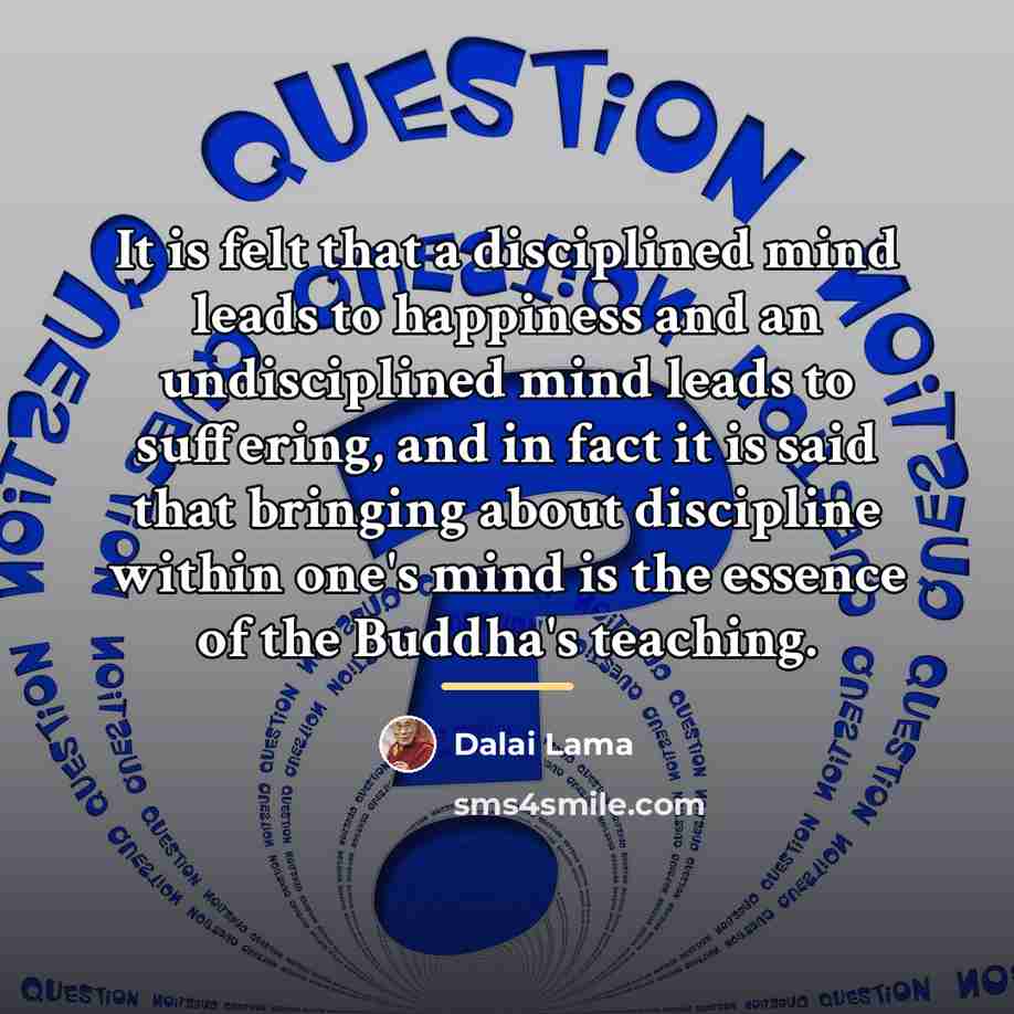 “It is felt that a disciplined mind leads to happiness…” quote by Dalai Lama