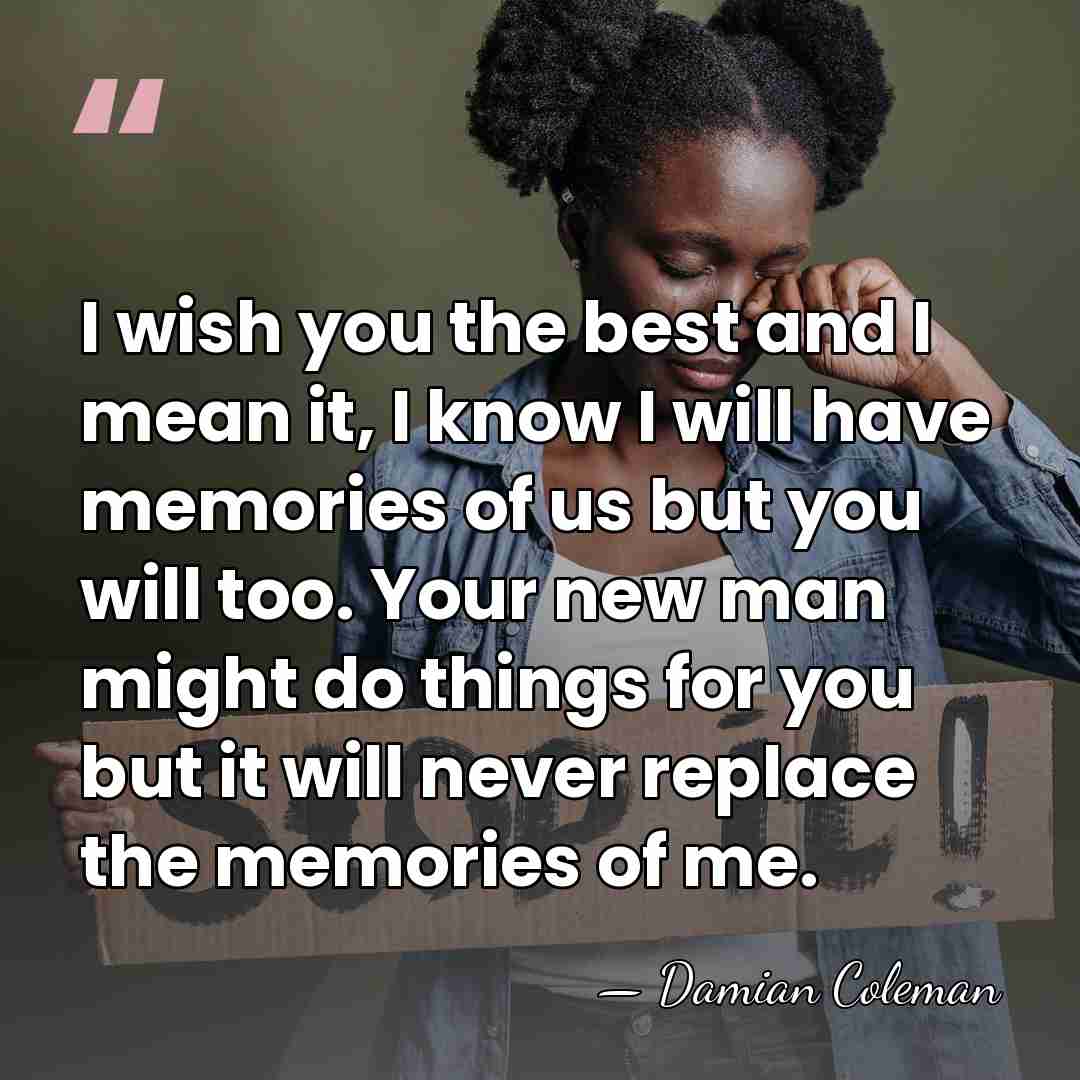 I wish you the best and I mean it, I know I&hellip; - Damian Coleman