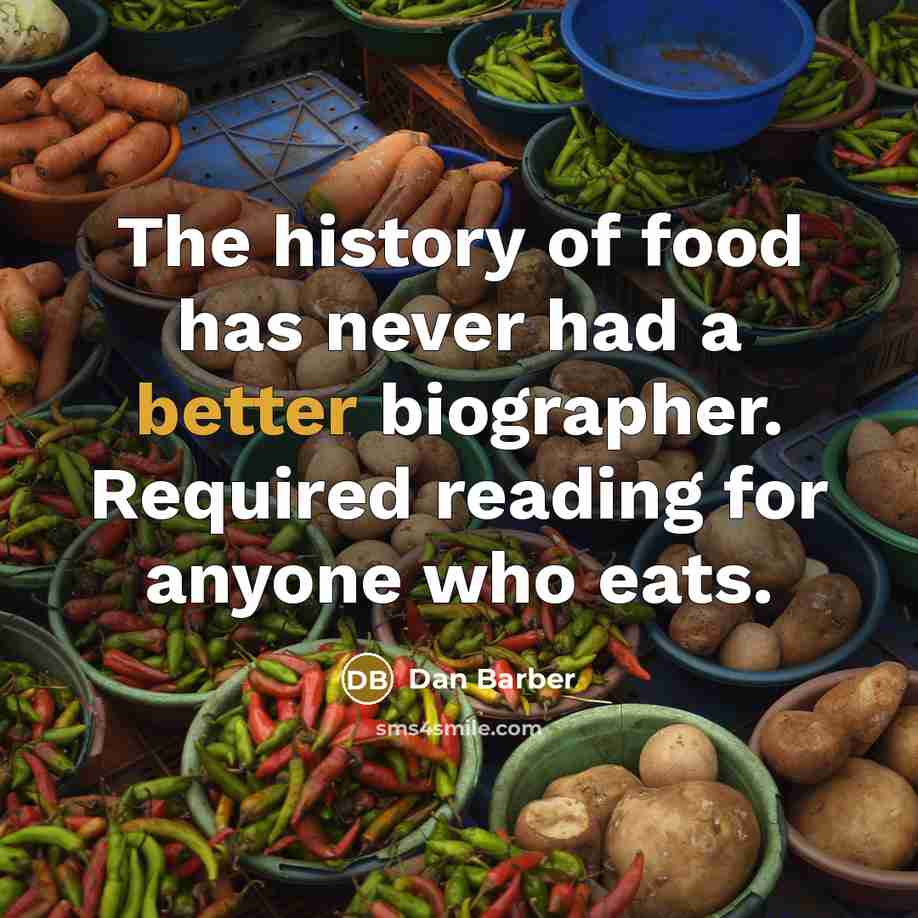 “The history of food has never had a better biographer.…” quote by Dan Barber