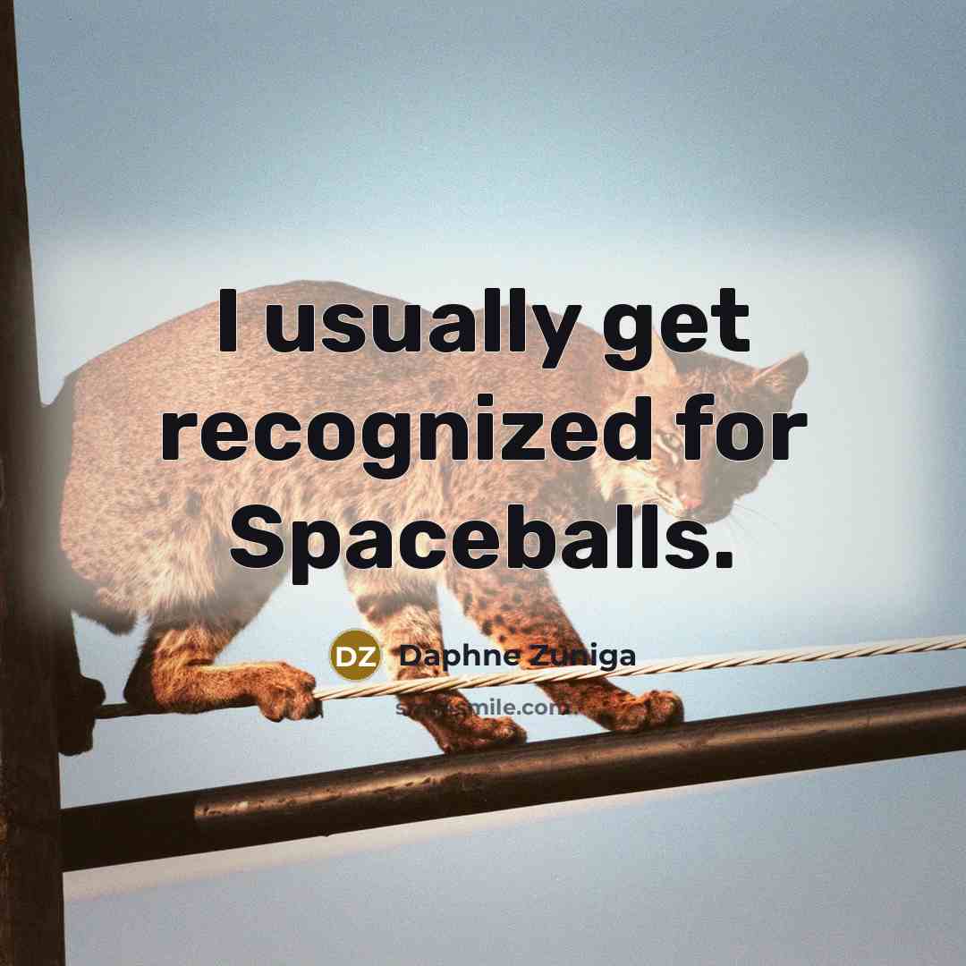 “I usually get recognized for Spaceballs.” quote by Daphne Zuniga