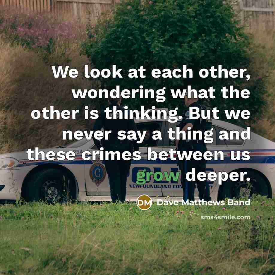 “We look at each other, wondering what the other is…” quote by Dave Matthews Band