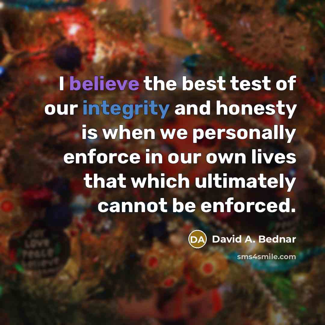 “I believe the best test of our integrity and honesty…” quote by David A. Bednar