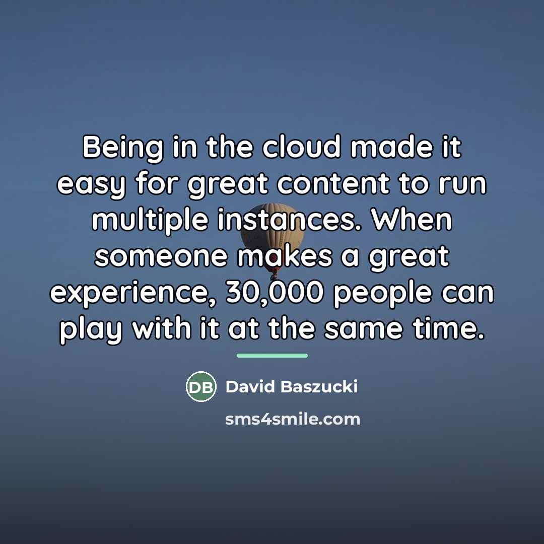 “Being in the cloud made it easy for great content…” quote by David Baszucki