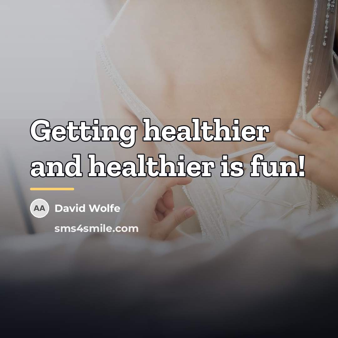 “Getting healthier and healthier is fun!…” quote by David Wolfe