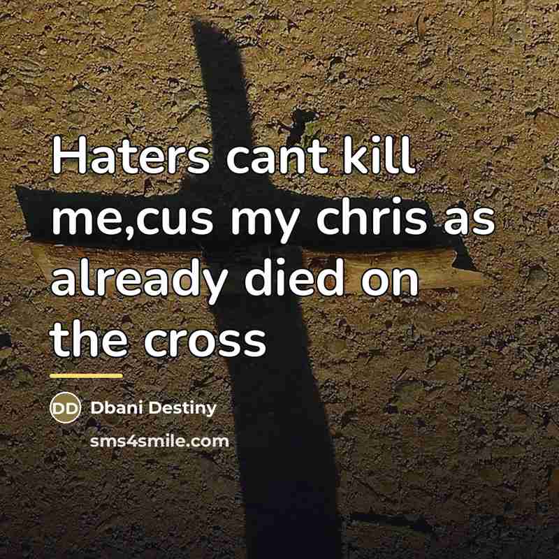 “Haters cant kill me,cus my chris as already died on…” quote by Dbani Destiny