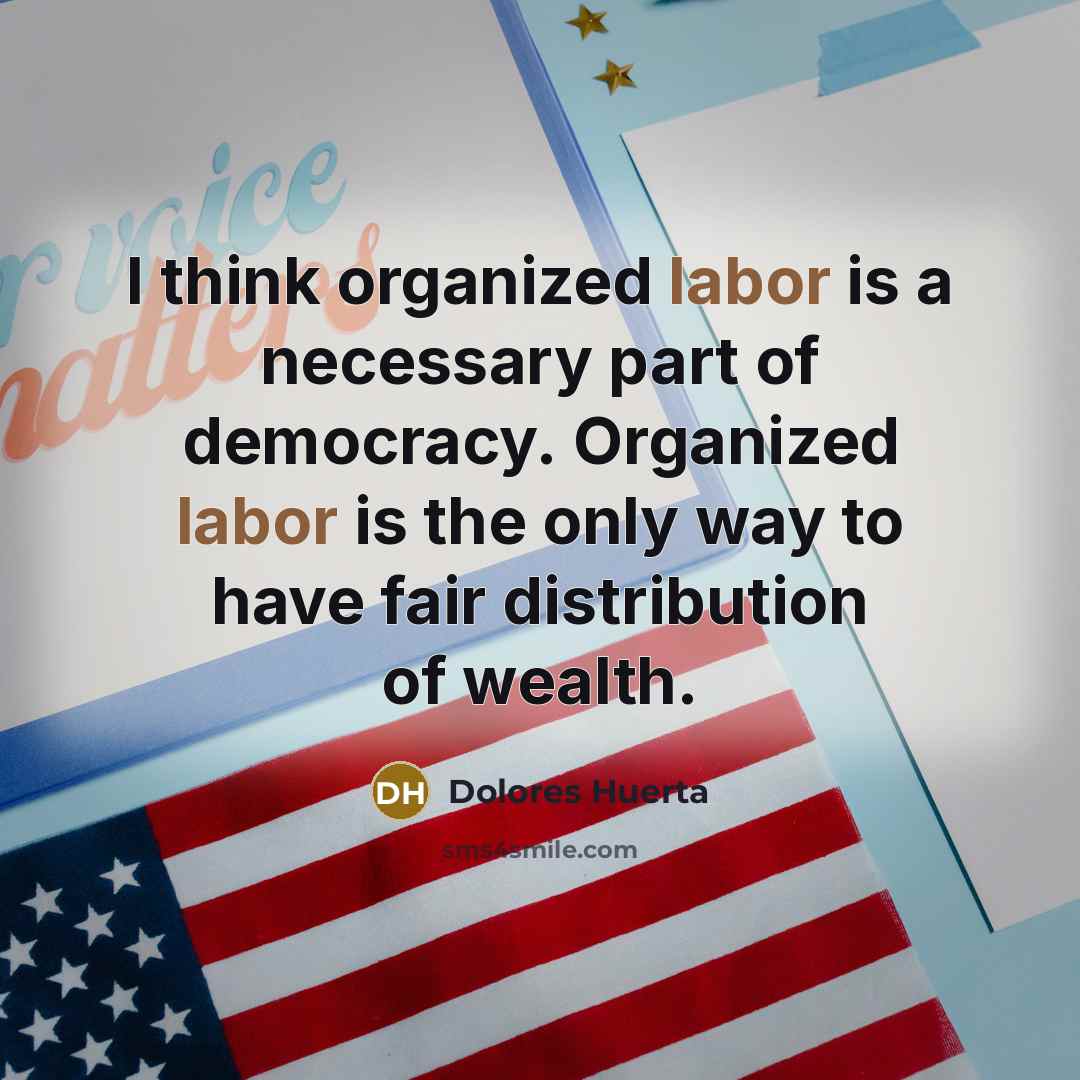 “I think organized labor is a necessary part of democracy.…” quote by Dolores Huerta