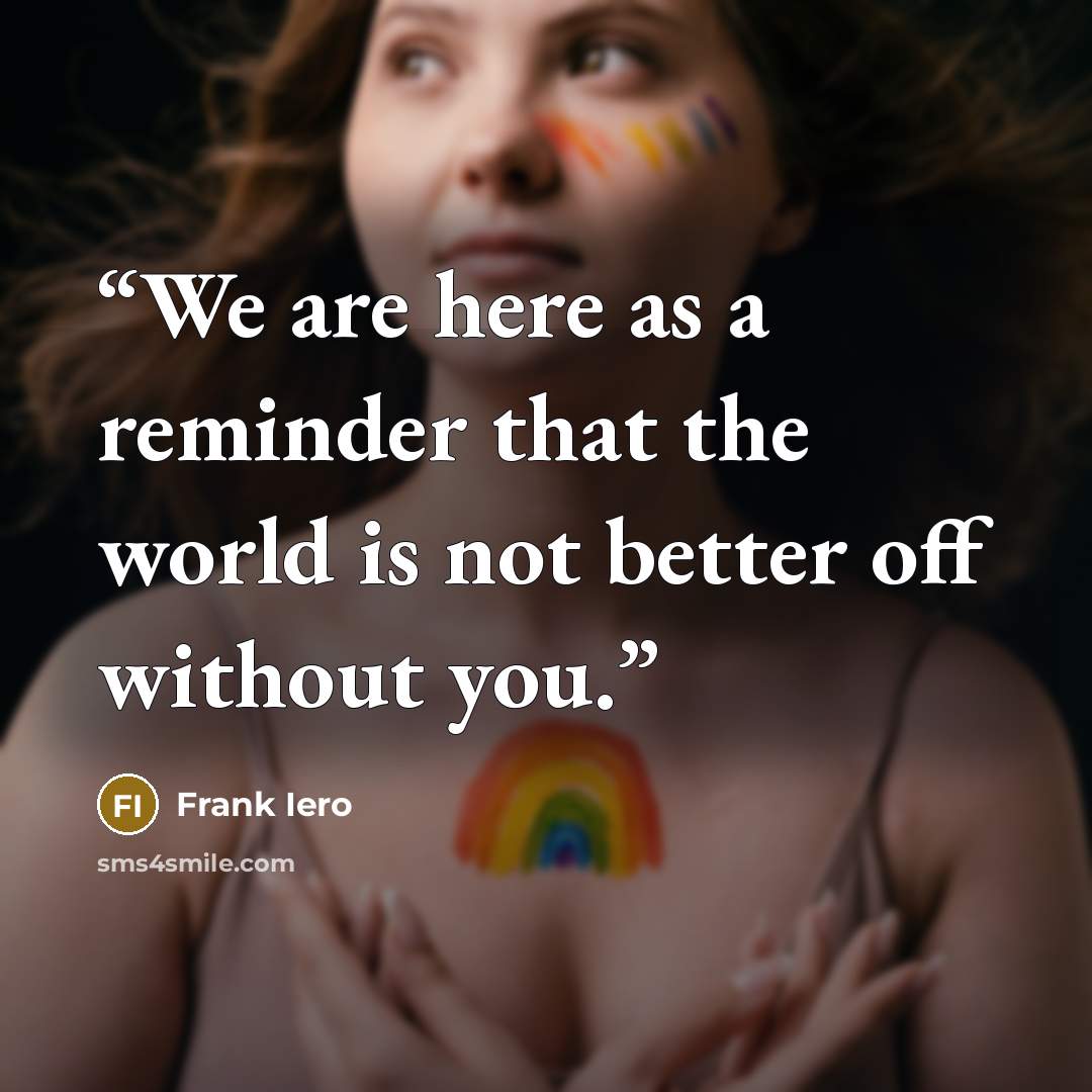 “We are here as a reminder that the world is not better off without you.” quote by Frank Iero