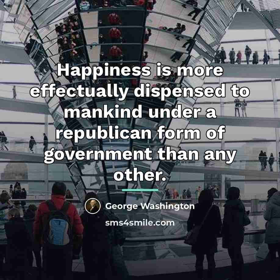 “Happiness is more effectually dispensed to mankind under a republican…” quote by George Washington