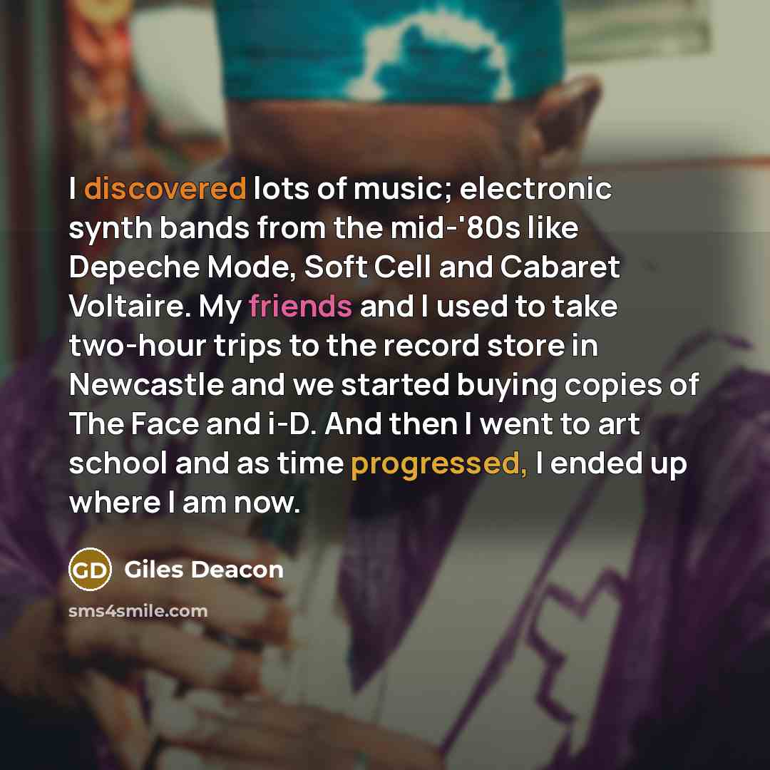 “I discovered lots of music; electronic synth bands from the…” quote by Giles Deacon