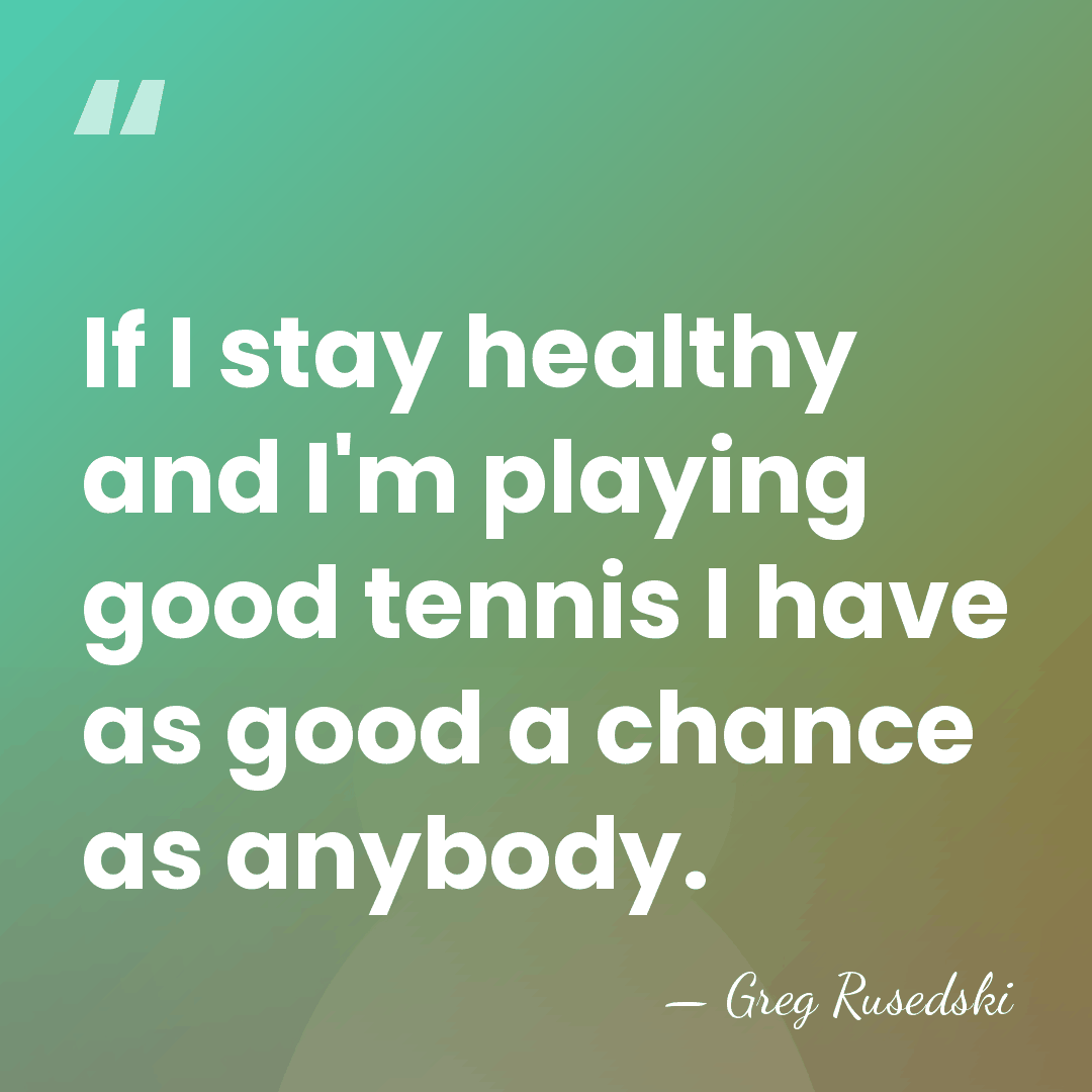 If I stay healthy and I'm playing good tennis I have as&hellip; - Greg Rusedski