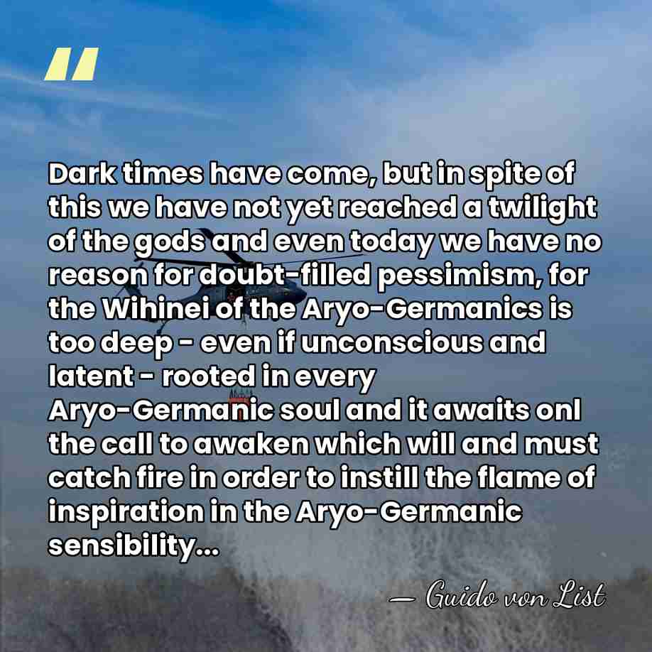 Dark times have come, but in spite of this we have not&hellip; - Guido von List
