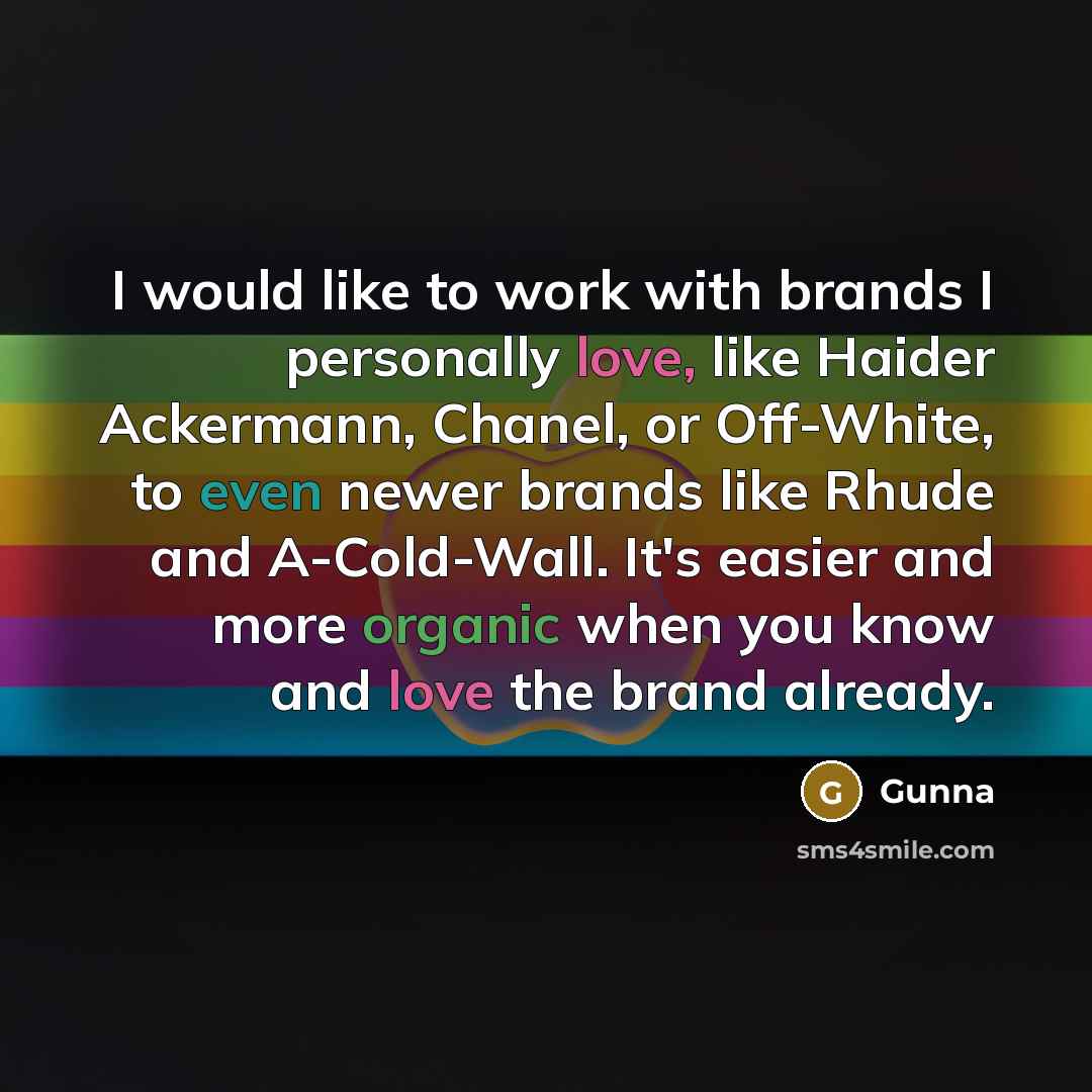 “I would like to work with brands I personally love, like Haider Ackermann, Chanel, or Off-White, to even newer brands like Rhude and A-Cold-Wall. It's easier and more organic when you know and love the brand already.” quote by Gunna
