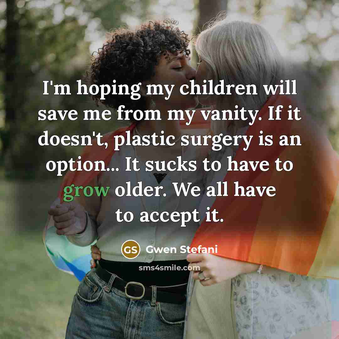 “I'm hoping my children will save me from my vanity.…” quote by Gwen Stefani
