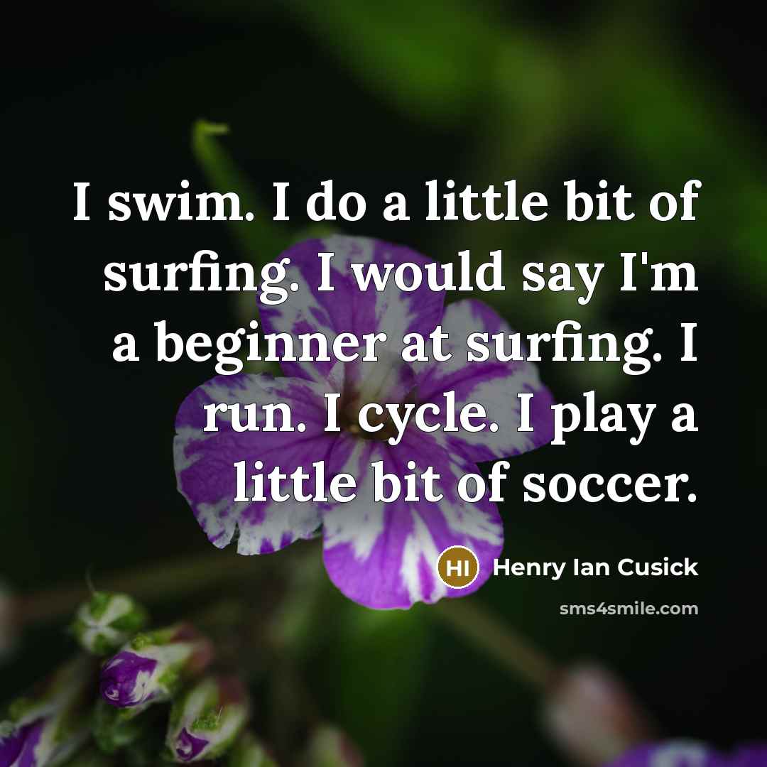 “I swim. I do a little bit of surfing. I…” quote by Henry Ian Cusick