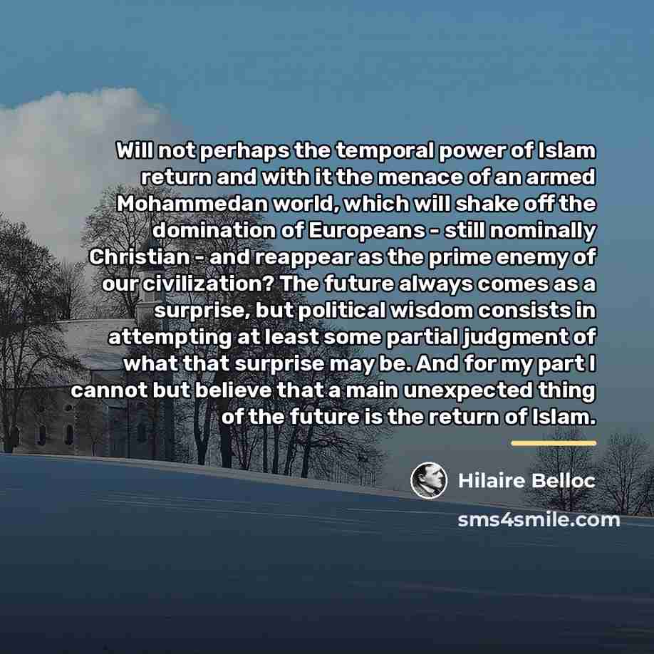 “Will not perhaps the temporal power of Islam return and…” quote by Hilaire Belloc