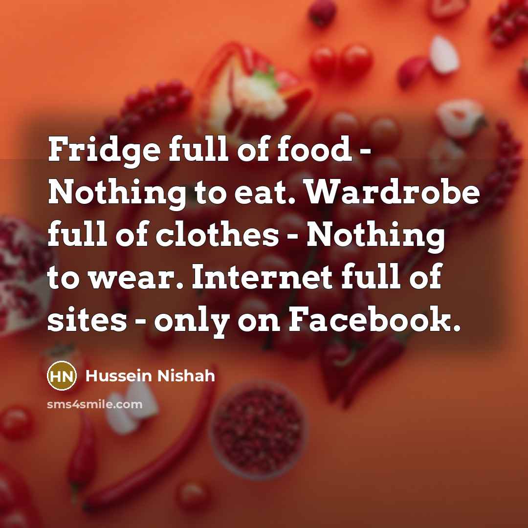 “Fridge full of food - Nothing to eat. Wardrobe full…” quote by Hussein Nishah