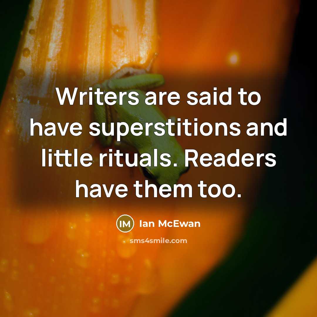 “Writers are said to have superstitions and little rituals. Readers…” quote by Ian Mcewan