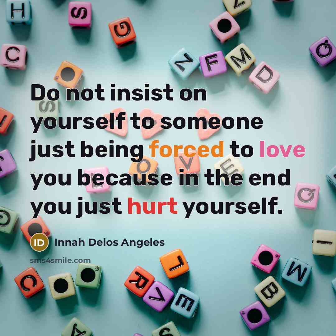 “Do not insist on yourself to someone just being forced…” quote by Innah Delos Angeles