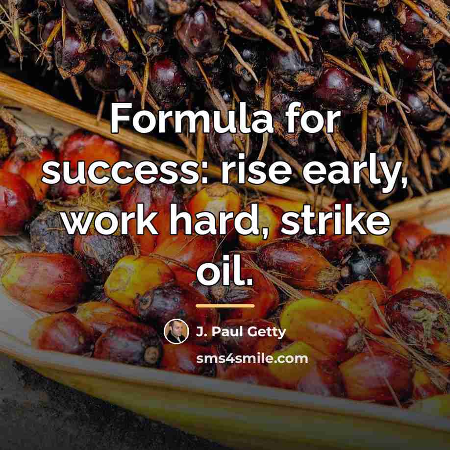 “Formula for success: rise early, work hard, strike oil.…” quote by J. Paul Getty