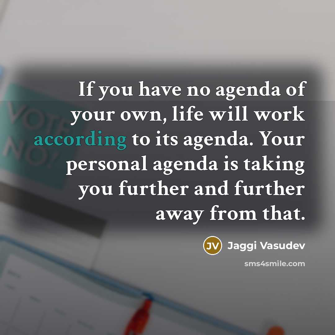 “If you have no agenda of your own, life will…” quote by Jaggi Vasudev