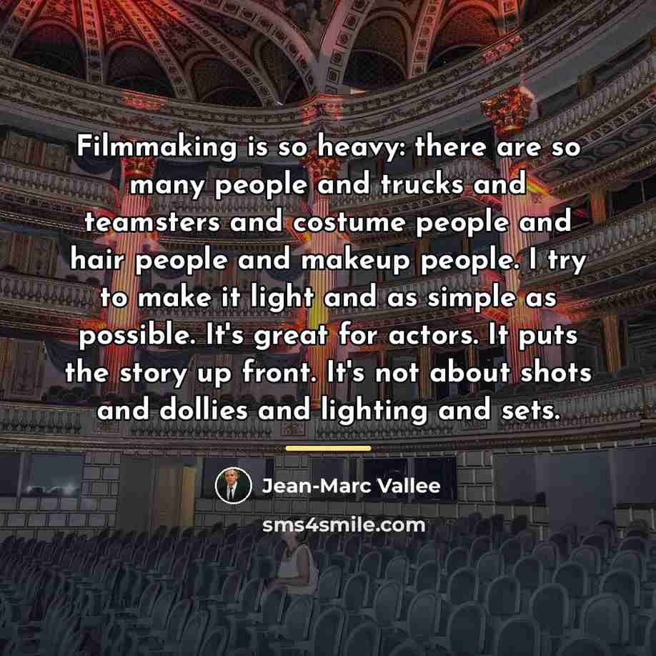 “Filmmaking is so heavy: there are so many people and…” quote by Jean-Marc Vallee