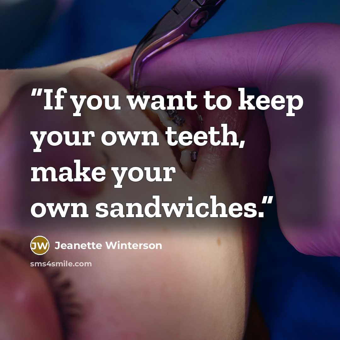 “If you want to keep your own teeth, make your own sandwiches.” quote by Jeanette Winterson