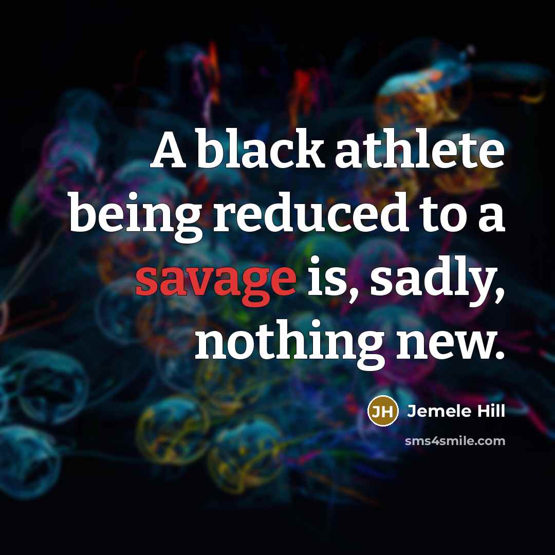 “A black athlete being reduced to a savage is, sadly, nothing new.” quote by Jemele Hill