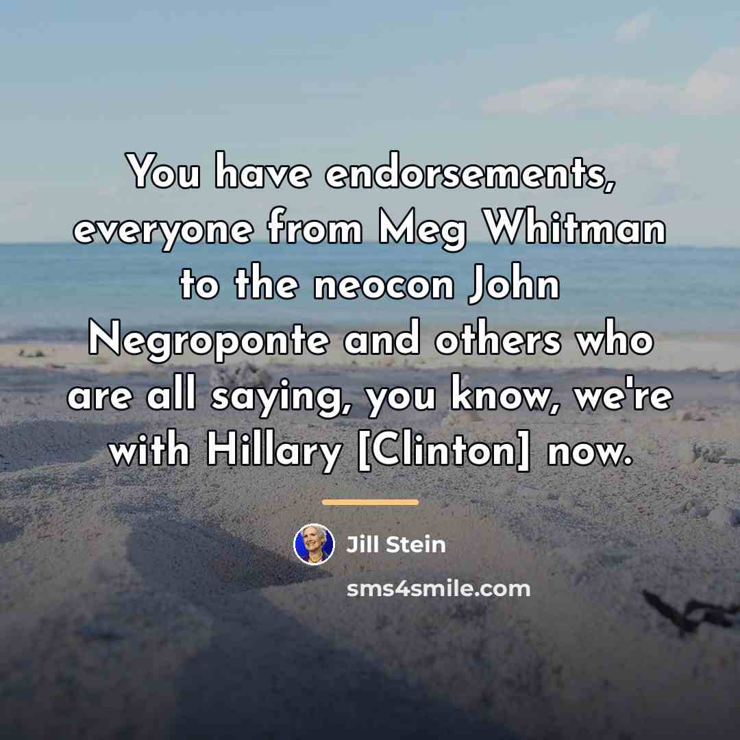 “You have endorsements, everyone from Meg Whitman to the neocon…” quote by Jill Stein