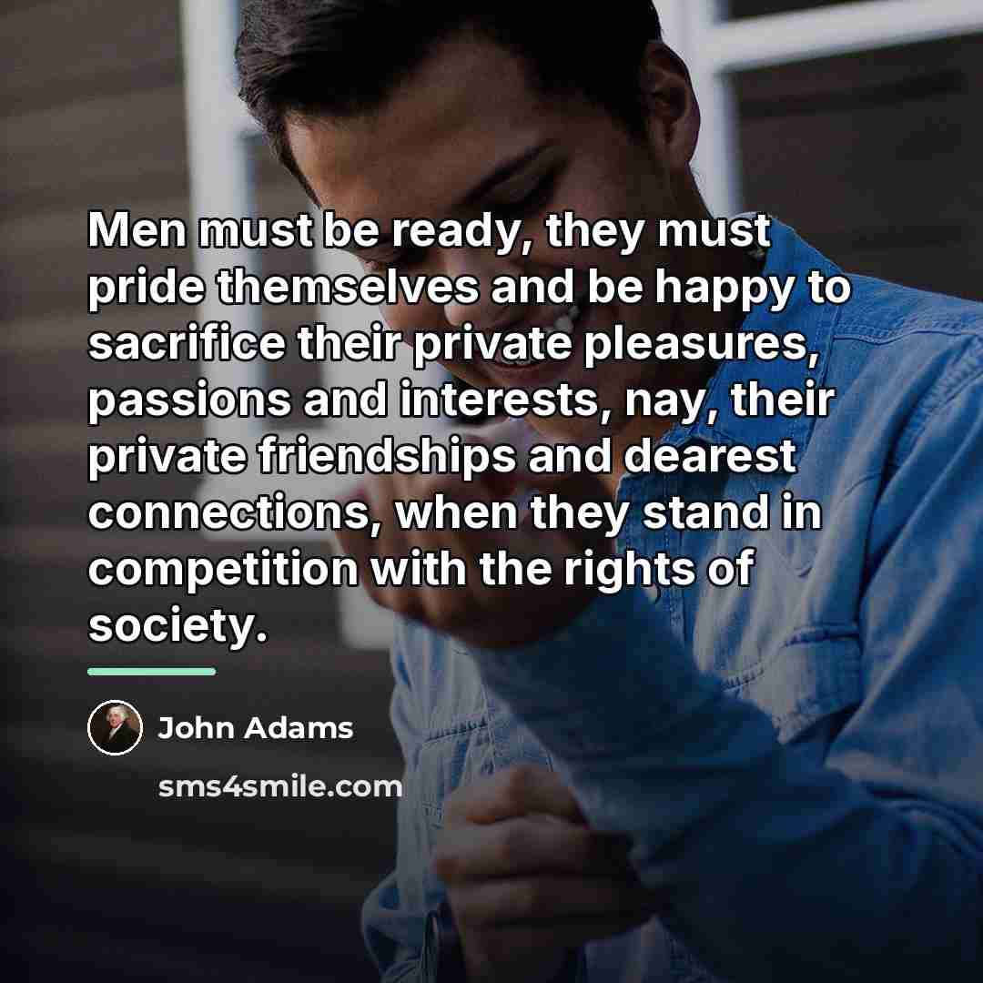 “Men must be ready, they must pride themselves and be…” quote by John Adams