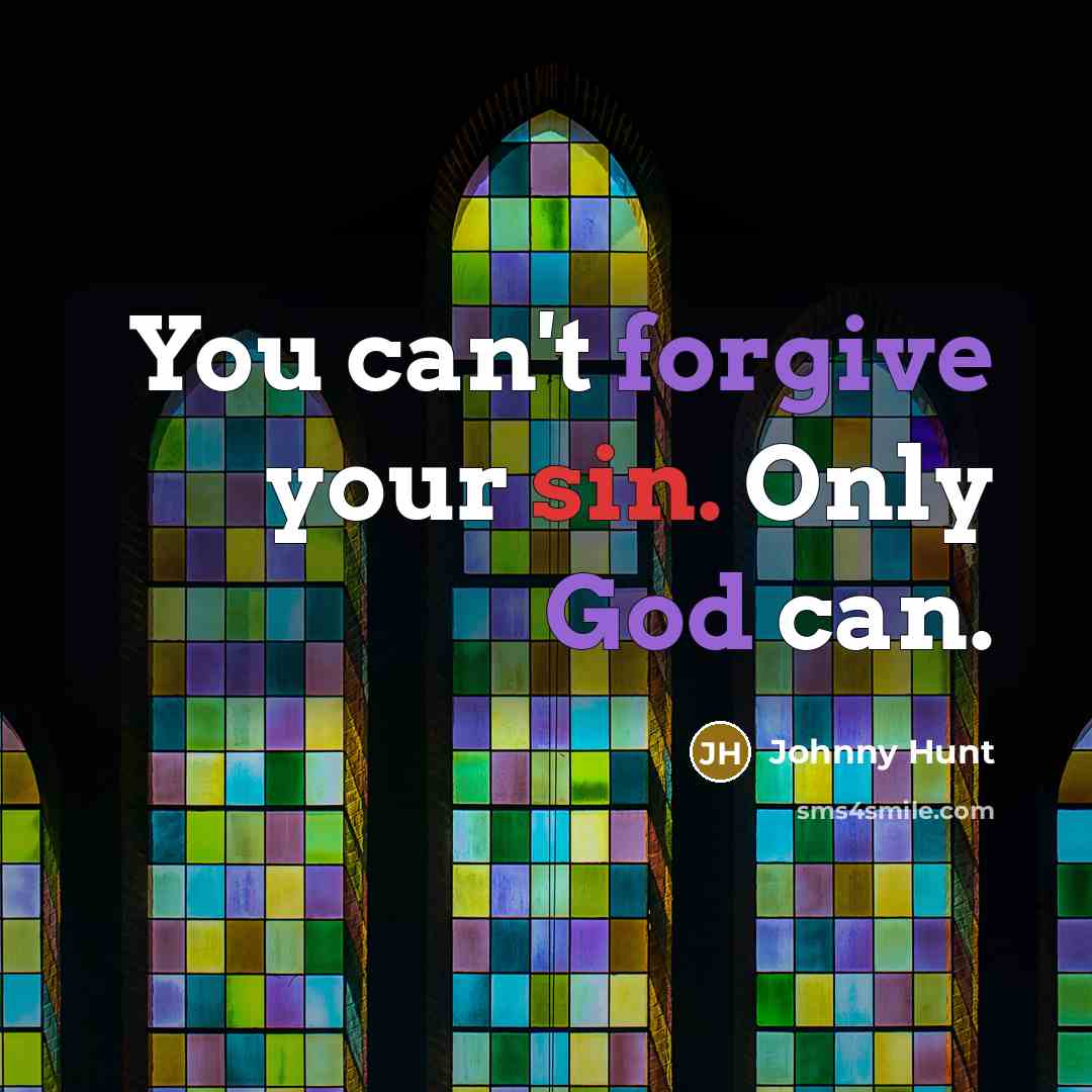 “You can't forgive your sin. Only God can.…” quote by Johnny Hunt