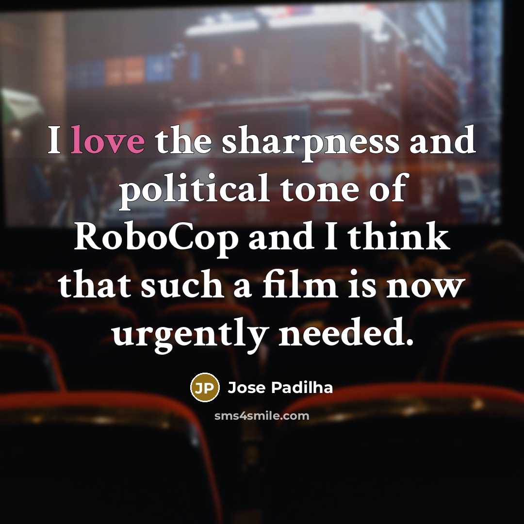 “I love the sharpness and political tone of RoboCop and…” quote by Jose Padilha