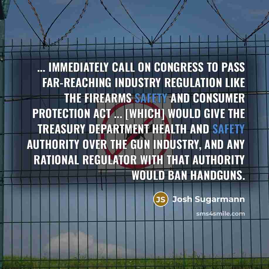 “... immediately call on Congress to pass far-reaching industry regulation…” quote by Josh Sugarmann