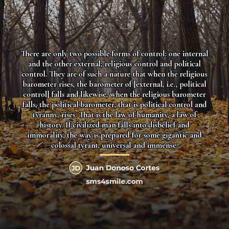 “There are only two possible forms of control: one internal…” quote by Juan Donoso Cortes
