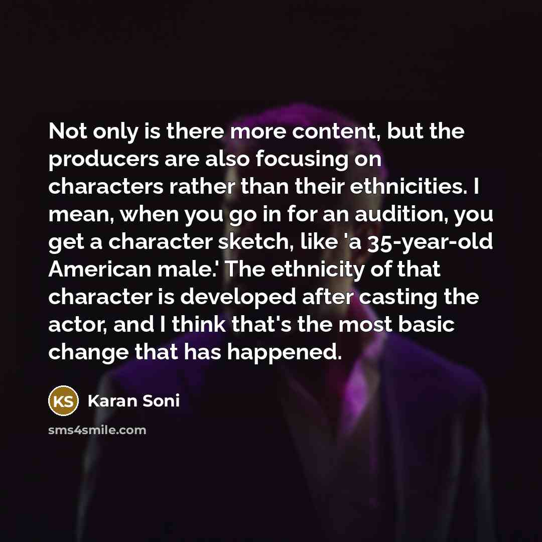 “Not only is there more content, but the producers are…” quote by Karan Soni