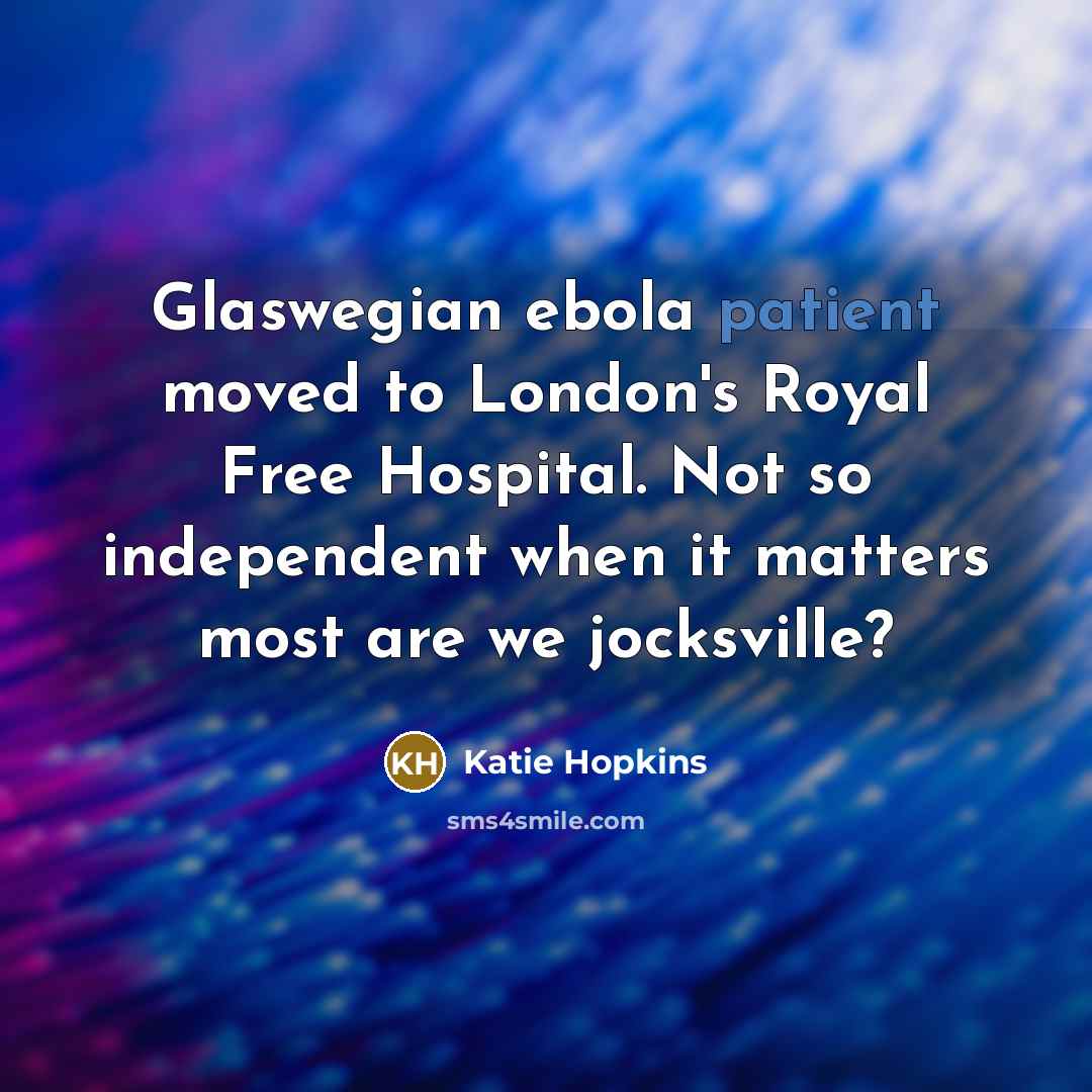 “Glaswegian ebola patient moved to London's Royal Free Hospital. Not…” quote by Katie Hopkins