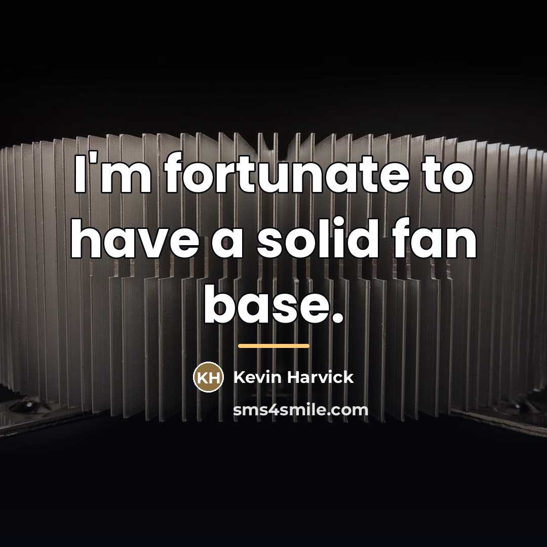 “I'm fortunate to have a solid fan base.…” quote by Kevin Harvick