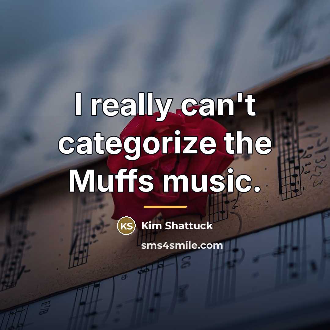 “I really can't categorize the Muffs music.…” quote by Kim Shattuck