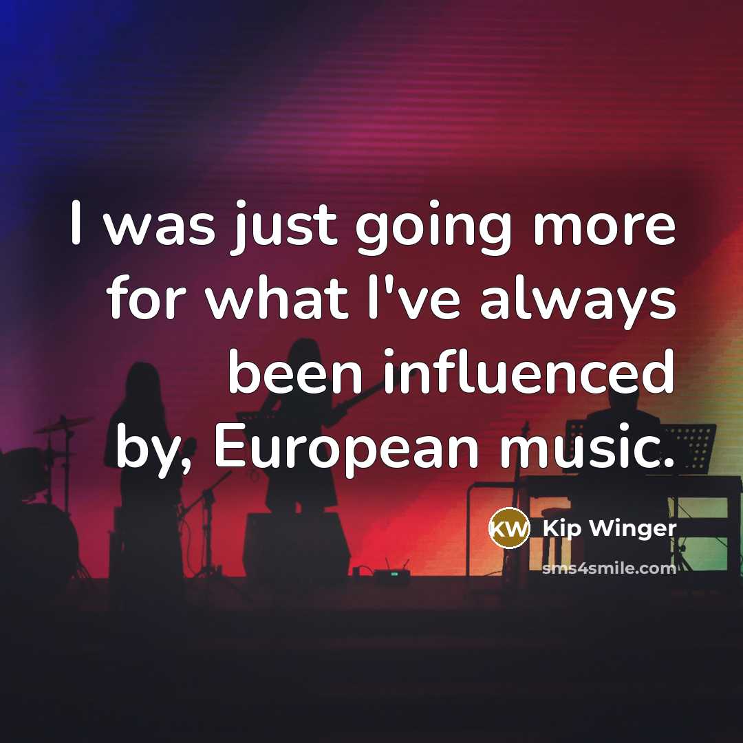 “I was just going more for what I've always been…” quote by Kip Winger