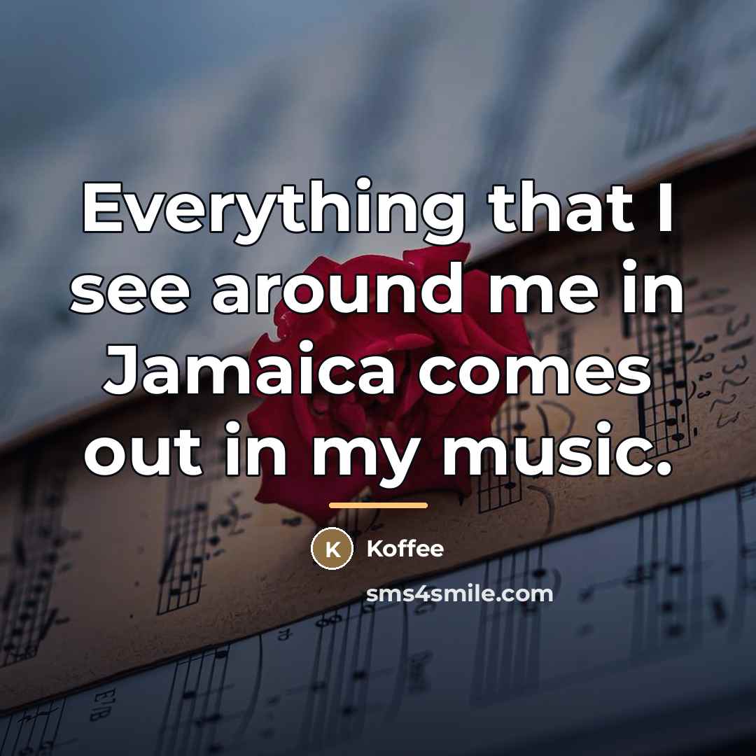 “Everything that I see around me in Jamaica comes out…” quote by Koffee
