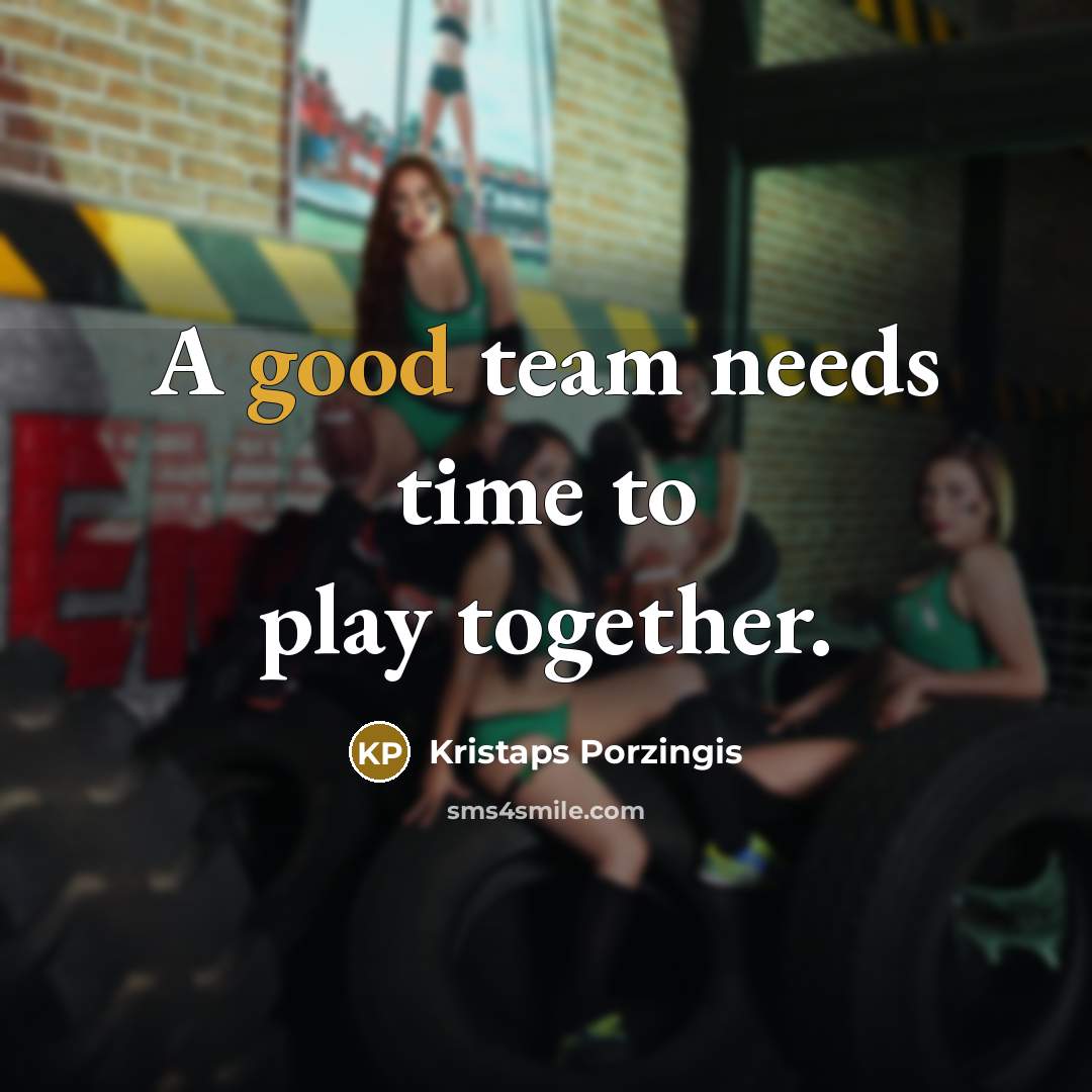 “A good team needs time to play together.…” quote by Kristaps Porzingis