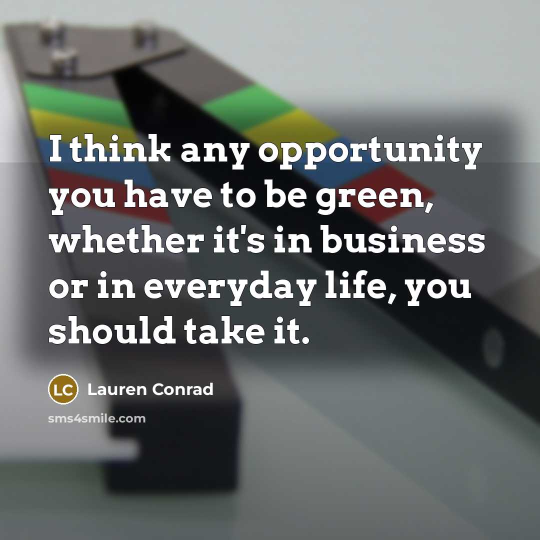 “I think any opportunity you have to be green, whether…” quote by Lauren Conrad