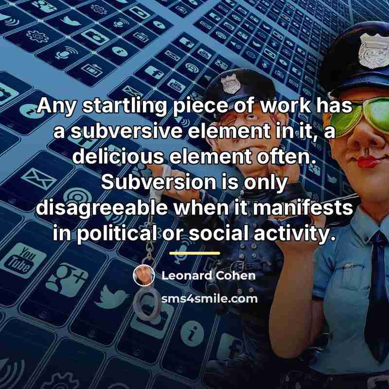 “Any startling piece of work has a subversive element in…” quote by Leonard Cohen