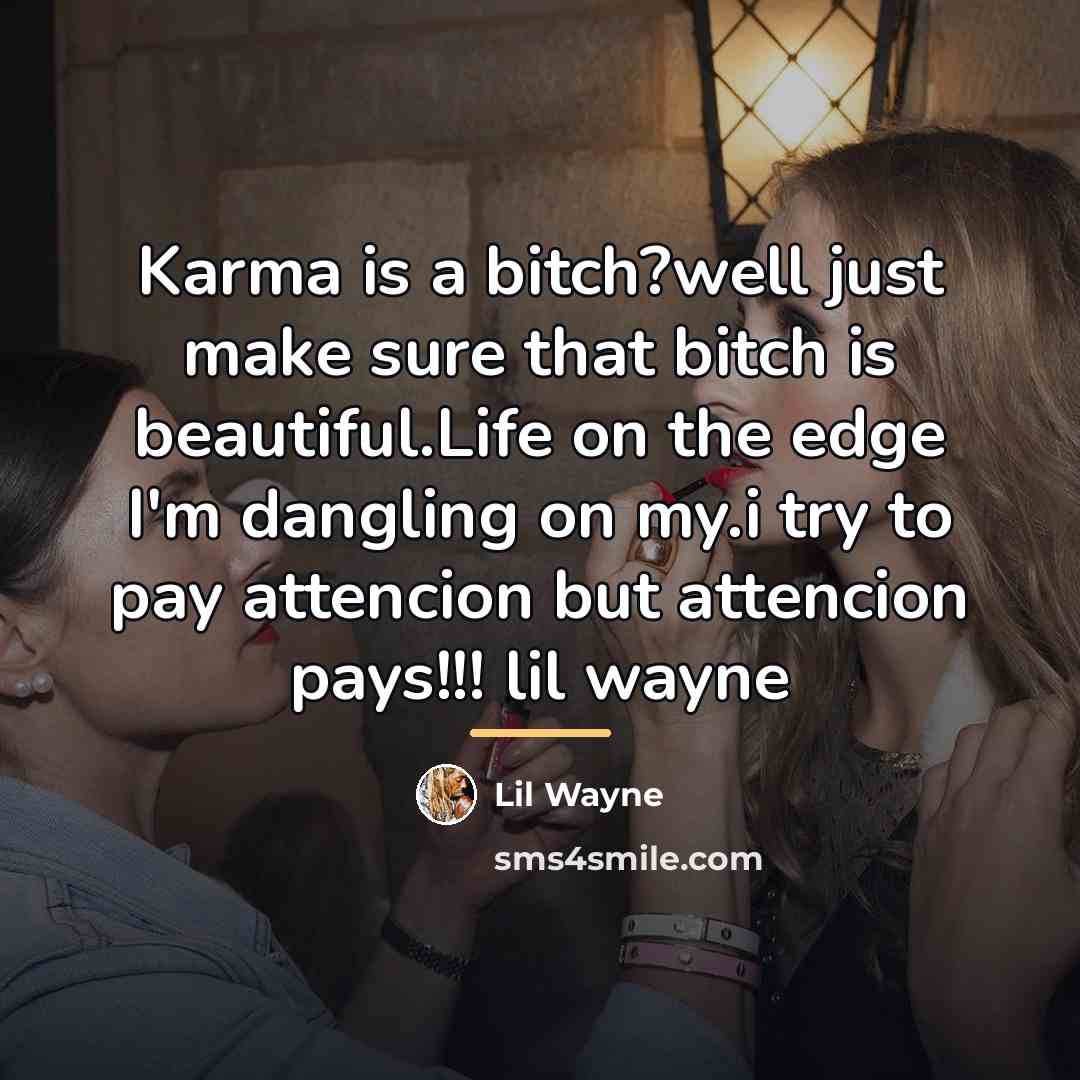 “Karma is a bitch?well just make sure that bitch is…” quote by Lil Wayne