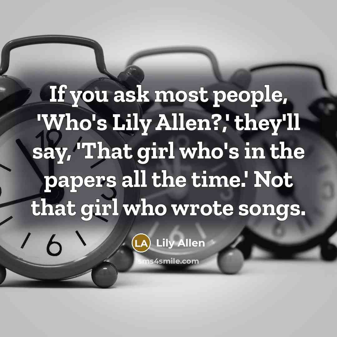 “If you ask most people, 'Who's Lily Allen?,' they'll say,…” quote by Lily Allen