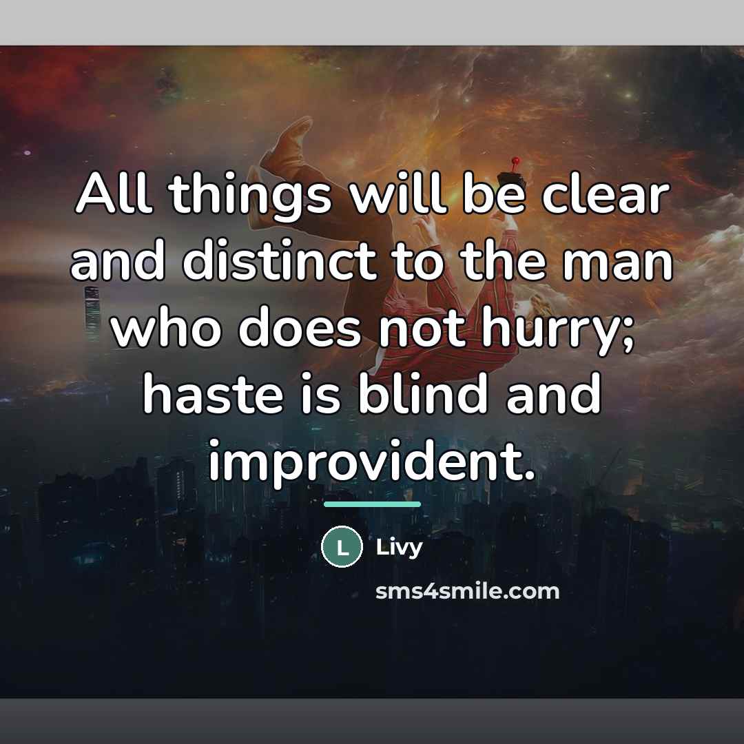 “All things will be clear and distinct to the man…” quote by Livy