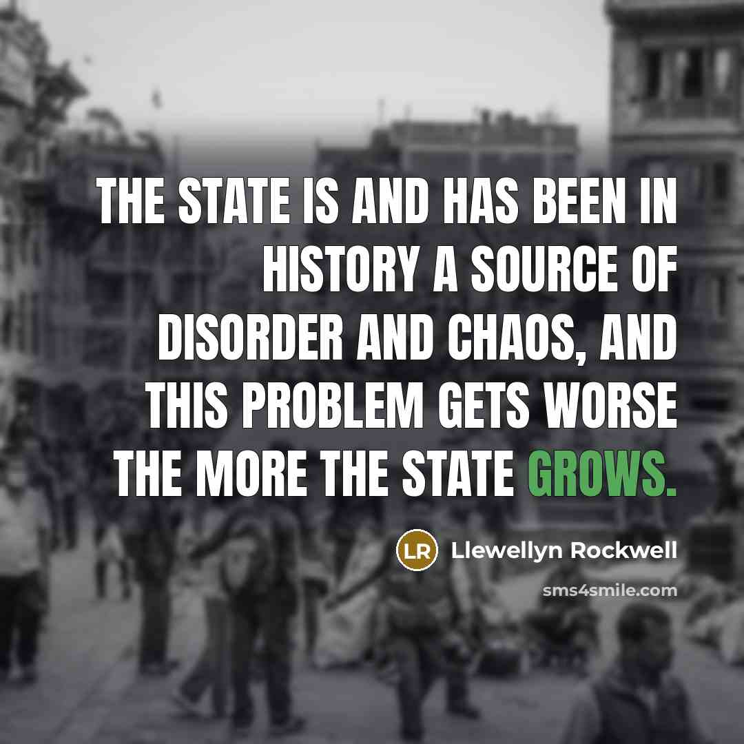 “The state is and has been in history a source…” quote by Llewellyn Rockwell
