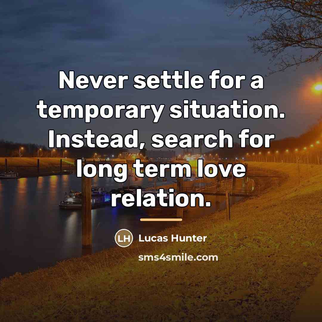 “Never settle for a temporary situation. Instead, search for long…” quote by Lucas Hunter
