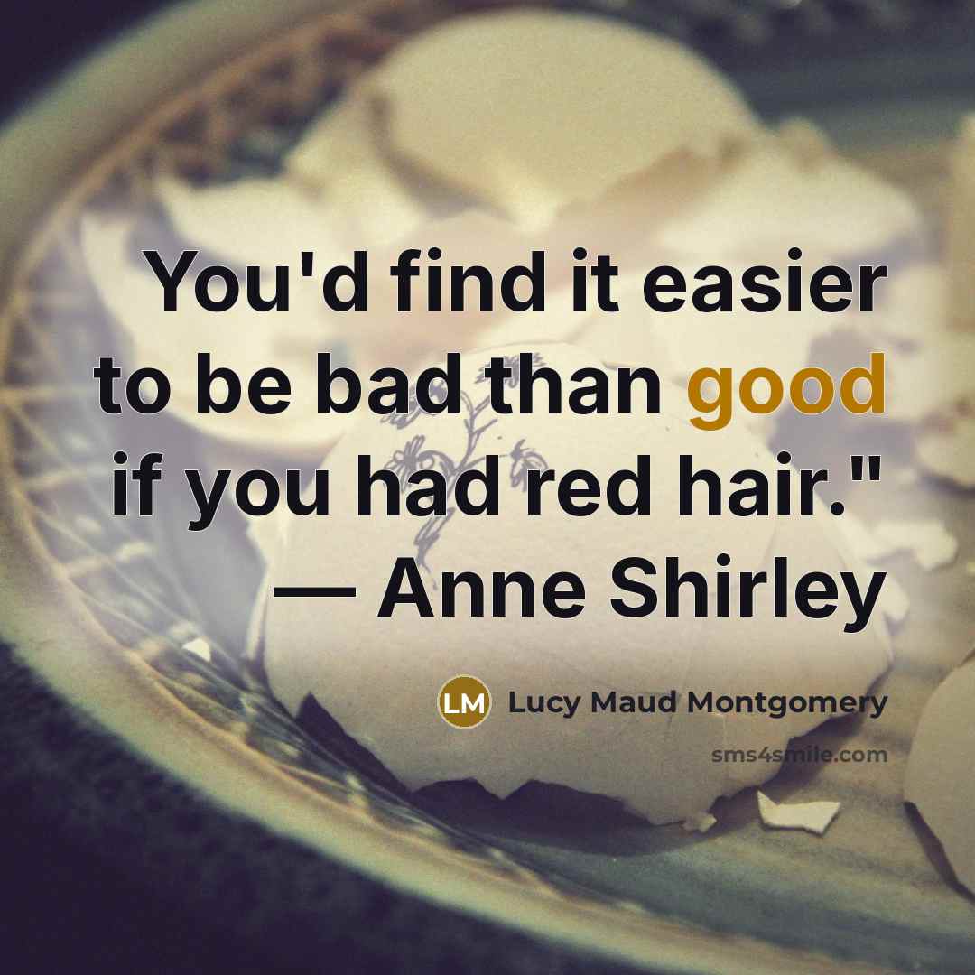 “You'd find it easier to be bad than good if…” quote by Lucy Maud Montgomery